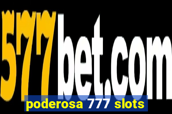 poderosa 777 slots